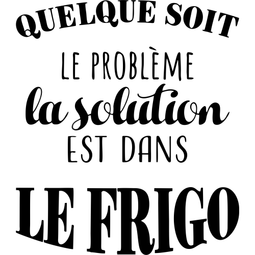 Sticker Quelque Soit Le Proble?me La Solution Est Dans Le Frigo